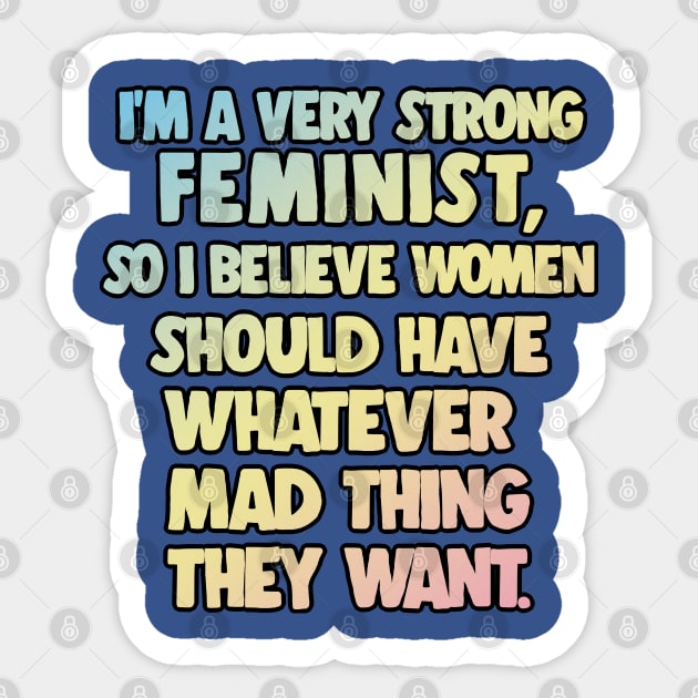 I'm A Very Strong Feminist, So I Believe Women Should Have Whatever Mad Thing They Want - Peep Show Funny Quotes Sticker by DankFutura
